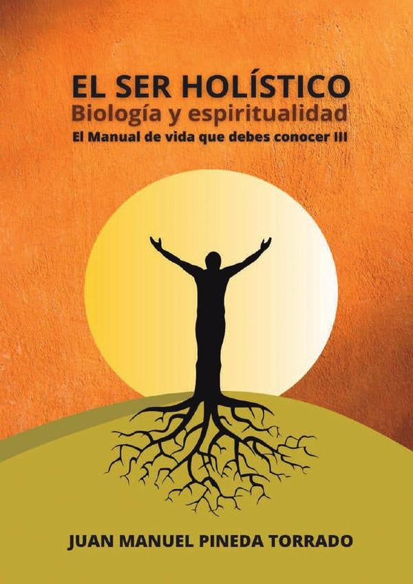 El ser holistico biologia y espiritualidad | Juan Manuel Pineda Torrado
