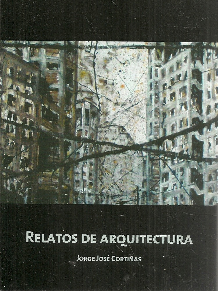 Relatos de arquitectura | Jorge Jose Corti?as