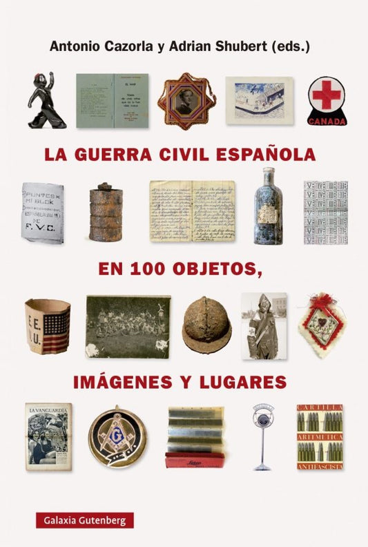 La guerra civil española en cien objetos, imágenes y lugares | Antonio Cazorla - Adrián Shubert