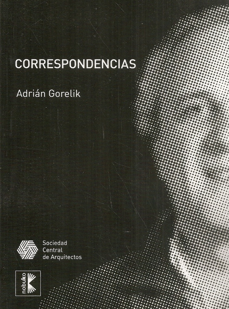 Correspondencia: Arquitectura, Ciudad, Cultura | Adrian Gorelik