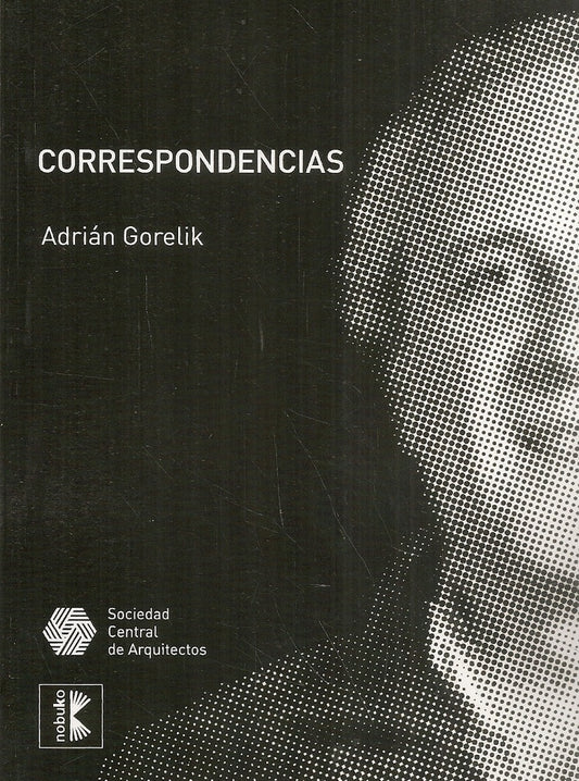 Correspondencia: Arquitectura, Ciudad, Cultura | Adrian Gorelik