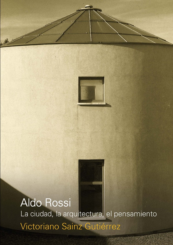Aldo Rossi. La ciudad, la arquitectura, el pensamiento | Sainz Gutierrez