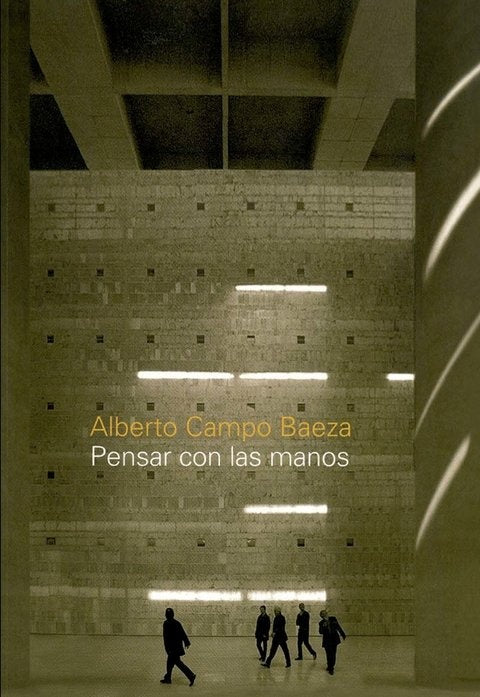 Pensar con las manos | Alberto Campo Baeza