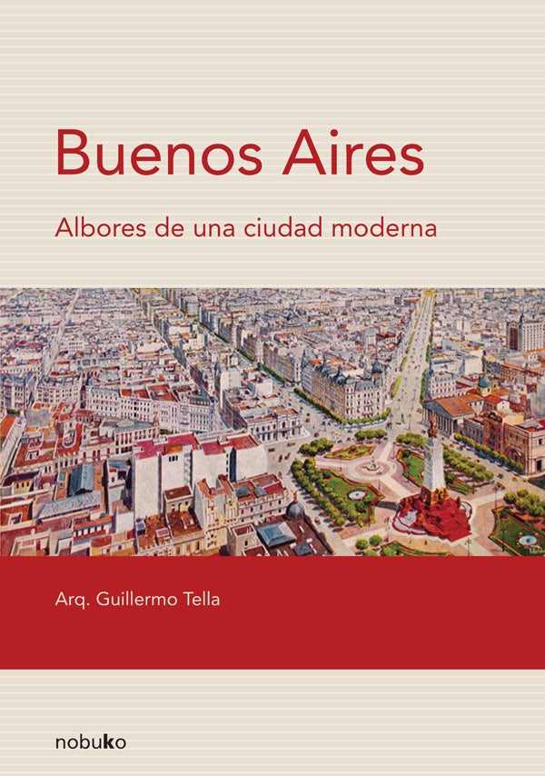 Buenos Aires. Albores de una ciudad moderna | Guillermo Tella