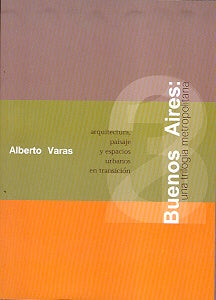 Buenos Aires: una trilogia metropolitana | Alberto Varas