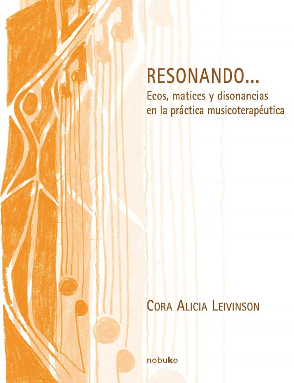 Resonando... ecos, matices y disonancias en la practica musicoterapeutica | Cora Alicia Leivinson