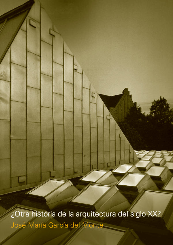 ?Otra historia de la arquitectura del Siglo XX? | Jose Maria Garcia del Monte