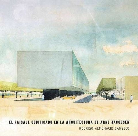 El paisaje codificado en la Arquitectura de Arne Jacobsen | Rodrigo Almonacid Canseco