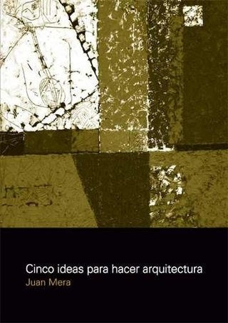 Cinco ideas para hacer arquitectura: teoria de los opuestos | Juan Mera