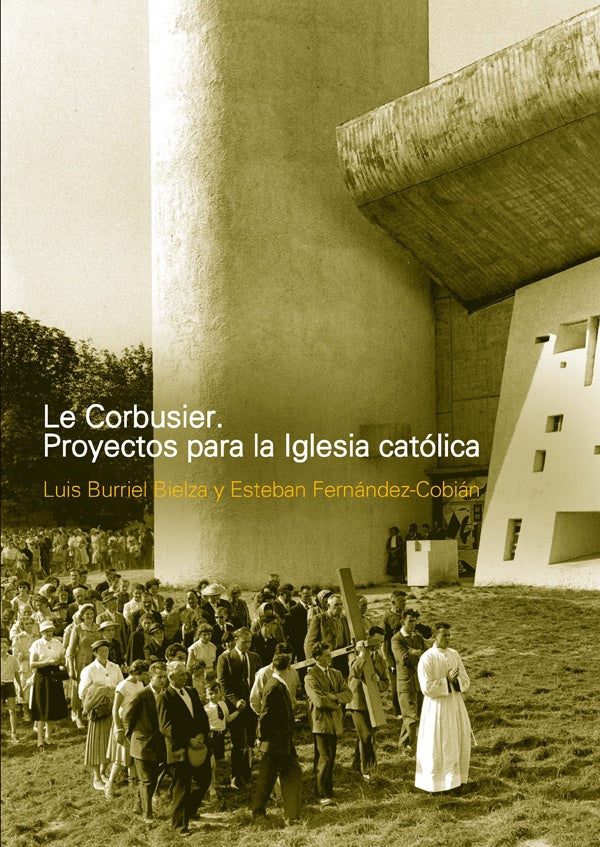 Le Corbusier. Proyectos para la Iglesia Catolica | Esteban Fernandez-Cobian