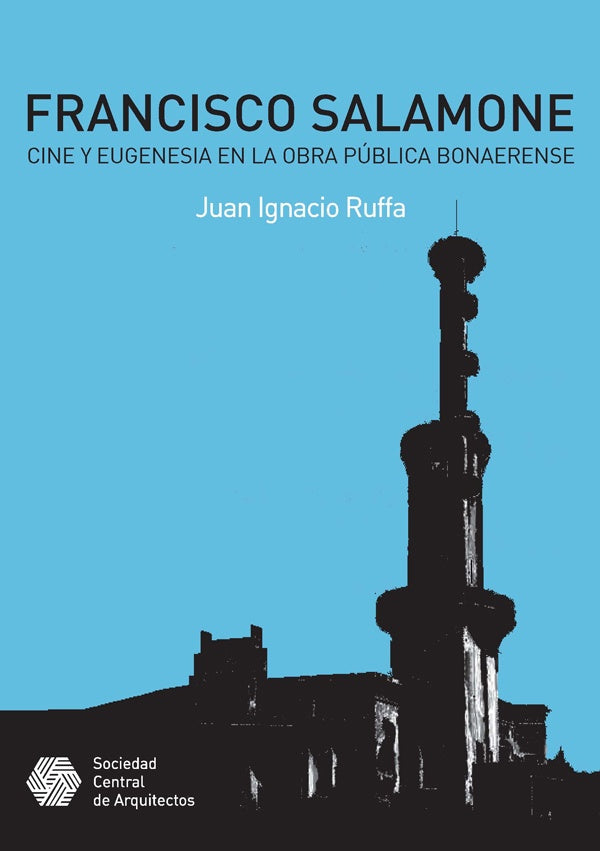 Francisco Salamone. Cine y eugenesia en la obra publica bonaerense | Juan Ruffa