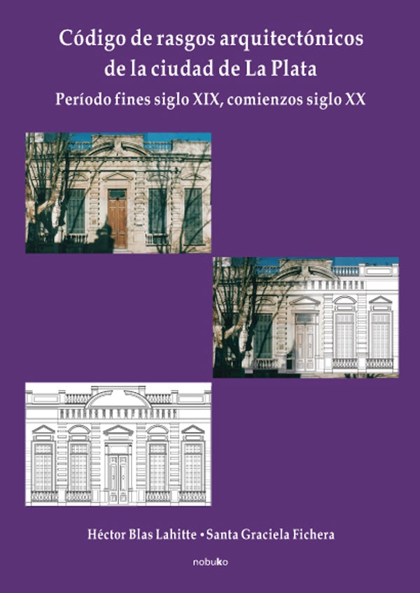Codigo de rasgos arquitectonicos de la ciudad de La Plata. Tomo 1 | Santa Graciela Fichera