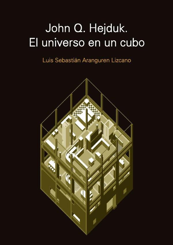 John Q. Hejduk. El universo en un cubo | Luis Sebastian Aranguren Lizcano
