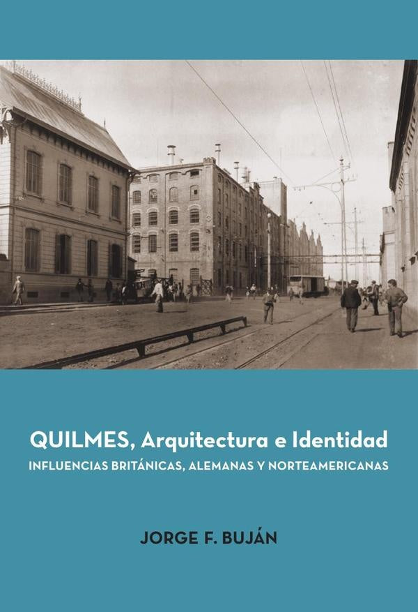 Quilmes. Arquitectura e Identidad | Jorge F. Bujan