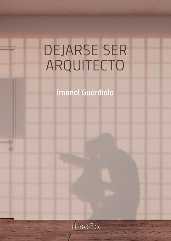 Dejarse ser arquitecto | Imanol Guardiola
