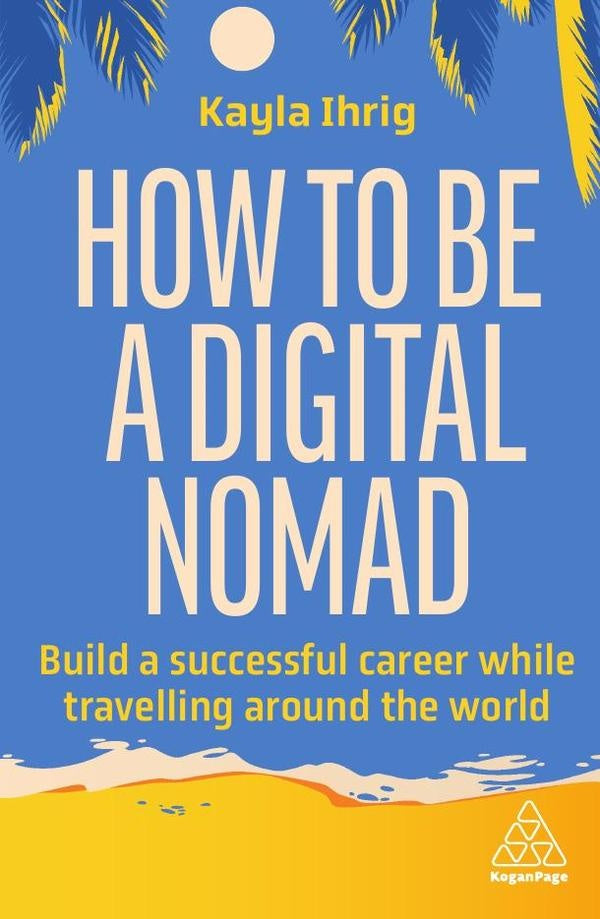 How to Be a Digital Nomad | Kayla Ihrig