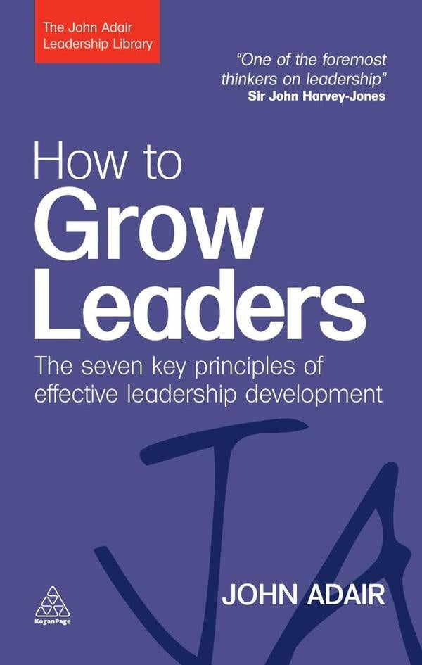 How to Grow Leaders | John Adair