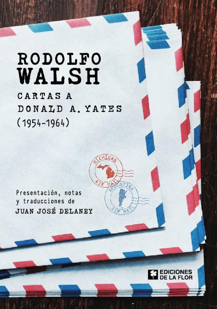 RODOLFO WALSH CARTAS A DONALD A. YATES 1954 - 1964 | RODOLFO WALSH