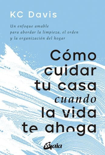Cómo cuidar tu casa cuando la vida te ahoga | KC DAVIS