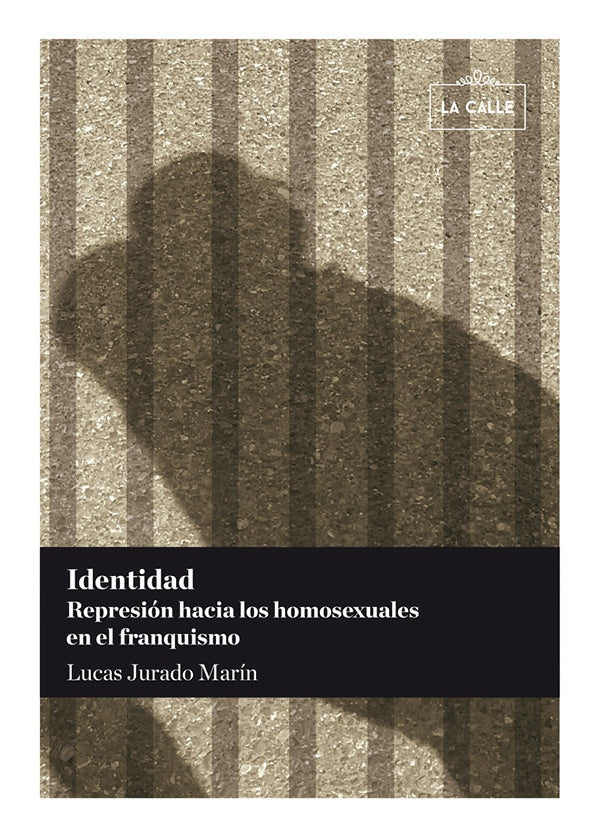 Identidad. Represion hacia los homosexuales en el franquismo | Lucas Jurado Marin