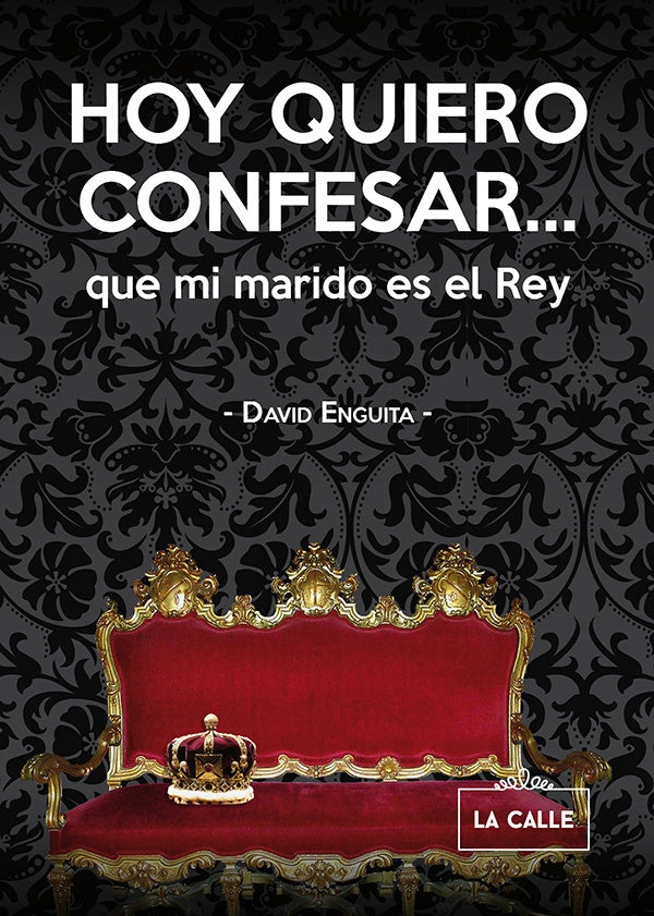 Hoy quiero confesar... que mi marido es el Rey | David Enguita