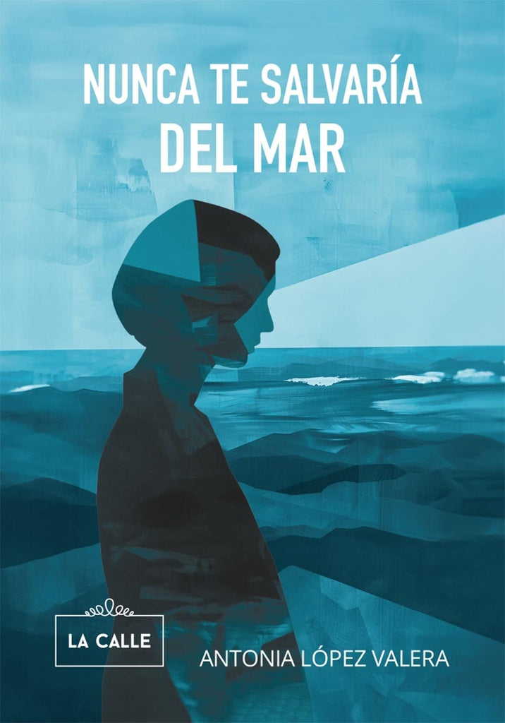 Nunca te salvaria del mar | Antonia Lopez Valera