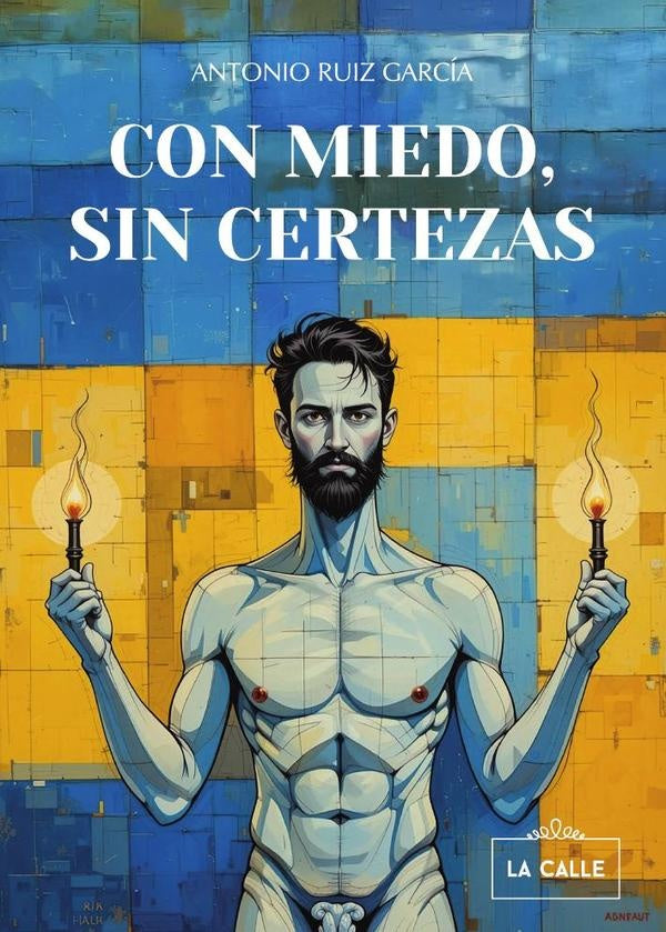 Con miedo, sin certezas | Antonio Ruiz Garcia