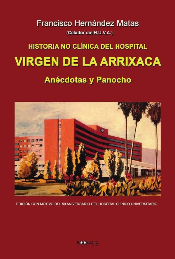 Historia no clinica de la Arrixaca - Anecdotas y Panocho | Francisco Hernandez Matas