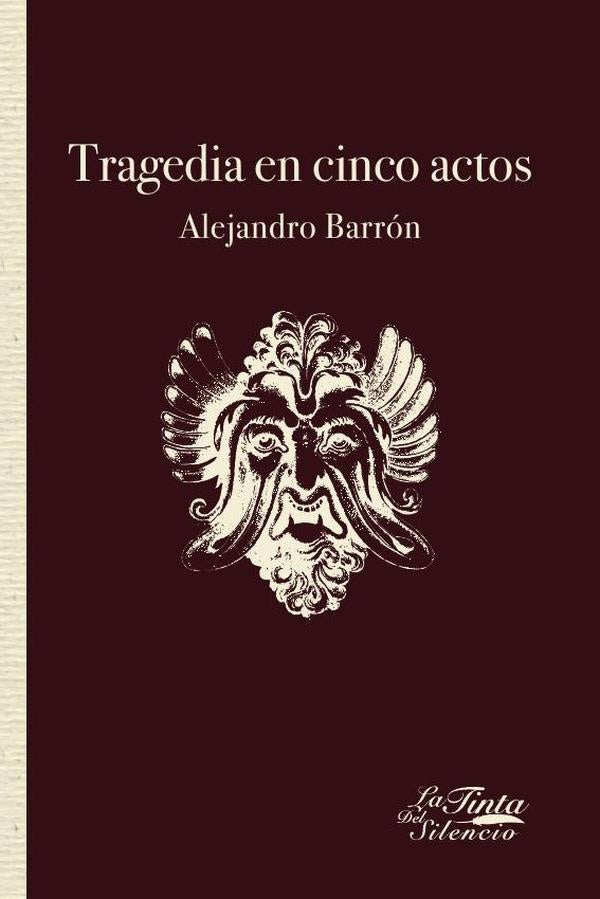 Tragedia en cinco actos | Alejandro Barron