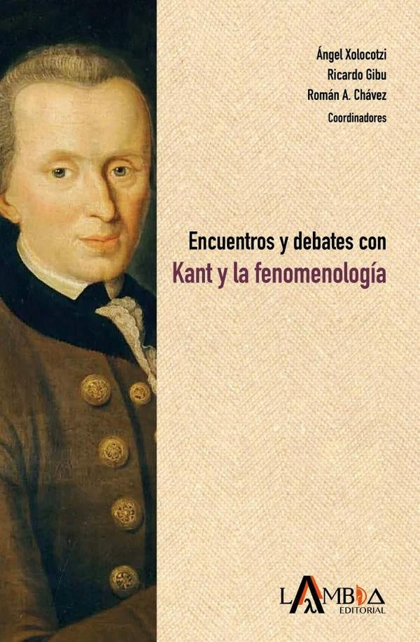 Encuentros y debates con Kant y la fenomenologia | Roman Alejandro Chavez Baez