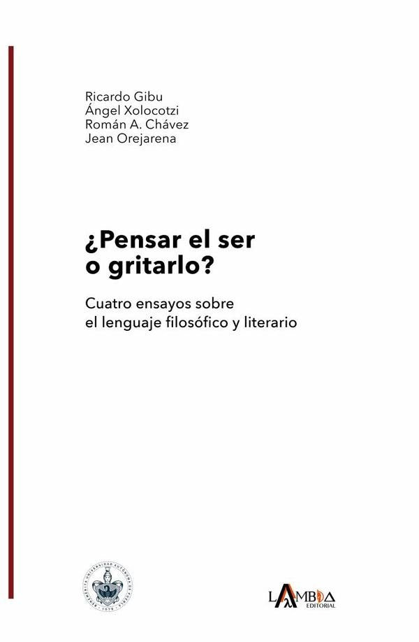 ?Pensar el ser o gritarlo? Cuatro ensayos sobre el lenguaje filosofico y literario | Jean Orejarena