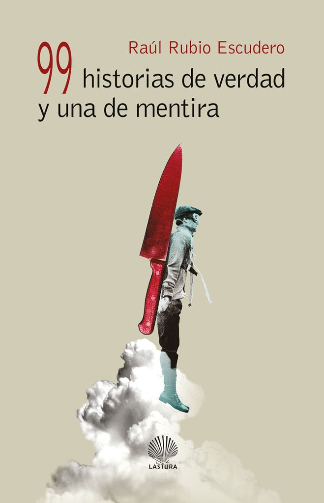99 historias de verdad y una de mentira | RAuL RUBIO ESCUDERO