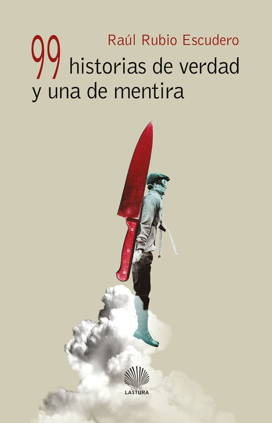 99 historias de verdad y una de mentira | RAuL RUBIO ESCUDERO