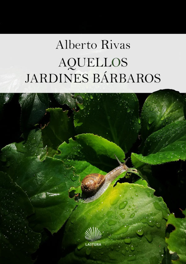 Aquellos jardines barbaros | ALBERTO RIVAS