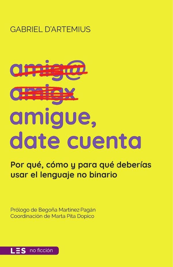 Amigue, date cuenta: Por que, como y para que deberias usar el lenguaje no binario | Gabriel DArtemius