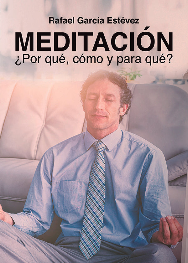 Meditacion, ?Porque, como y para que? | Rafael Garcia Estevez