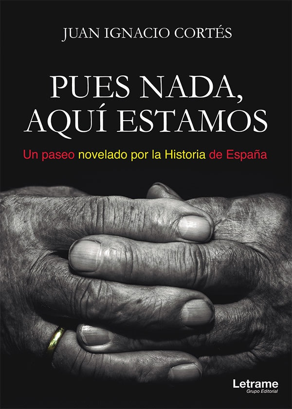 Pues nada, aqui estamos (Un paseo novelado por la Historia de Espa?a) | Juan Ignacio Cortes