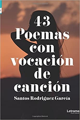 43 Poemas con vocacion de cancion | Santos Rodriguez Garcia