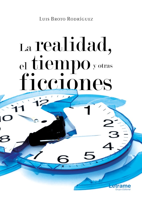 La realidad, el tiempo y otras ficciones | Luis Broto Rodriguez