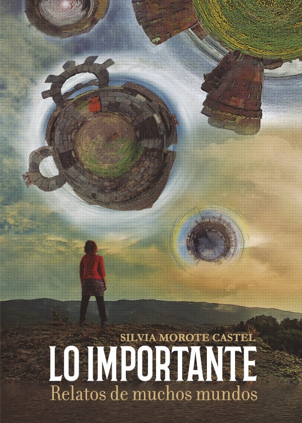 LO IMPORTANTE. Relatos de muchos mundos | Silvia Morote Castel