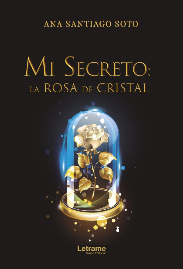 Mi secreto: la rosa de cristal | Ana Santiago Soto