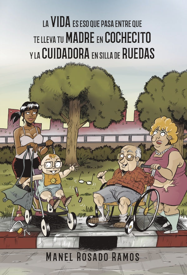La vida es eso que pasa entre que te lleva tu madre en cochecito y la cuidadora en silla de ruedas | Manel Rosado Ramos