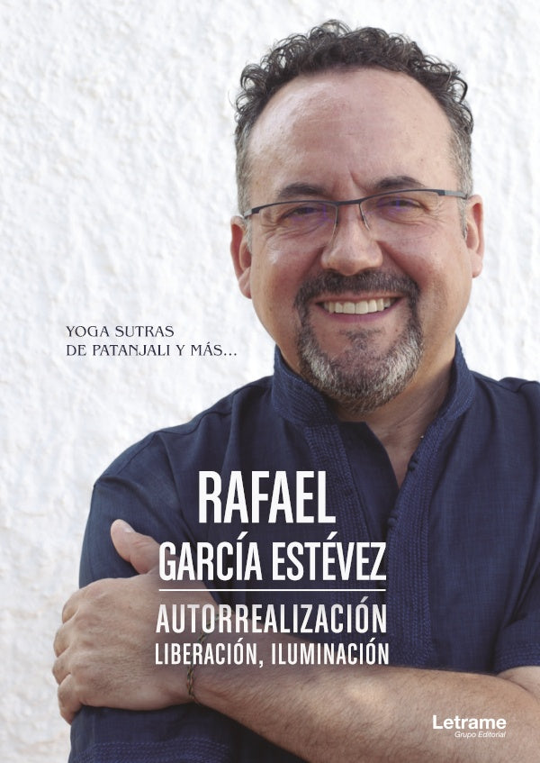 Autorrealizacion, liberacion, iluminacion. Yoga sutras de Patanjali y mas... | Rafael Garcia Estevez