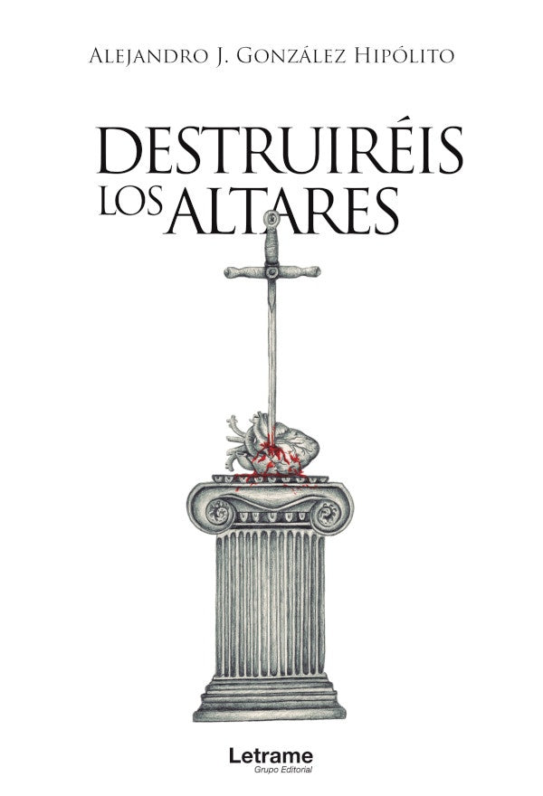 Destruireis los altares | Alejandro J. Gonzalez Hipolito