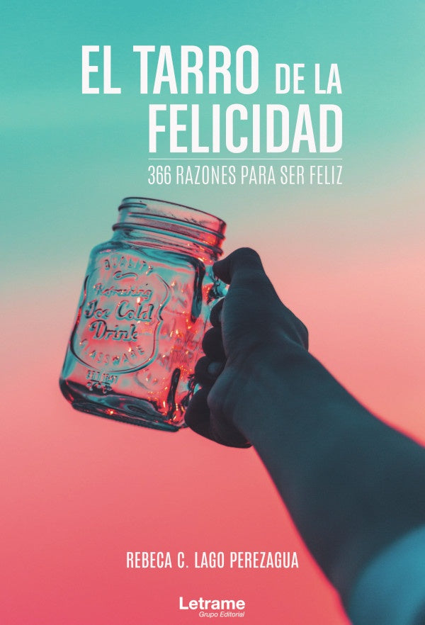 El tarro de la felicidad: 366 razones para ser feliz | Rebeca C. Lago Perezagua