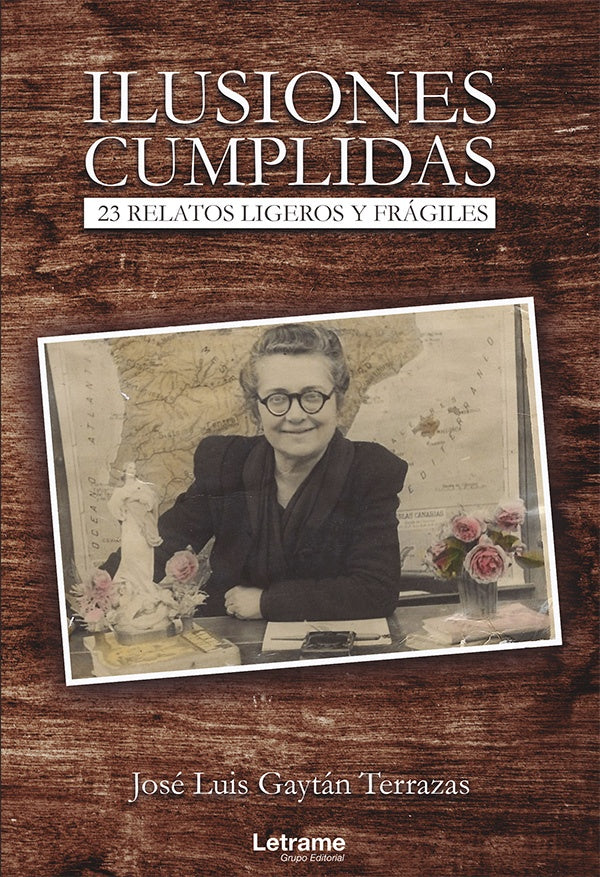 Ilusiones cumplidas. 23 relatos ligeros y fragiles | Jose Luis Gaytan Terrazas