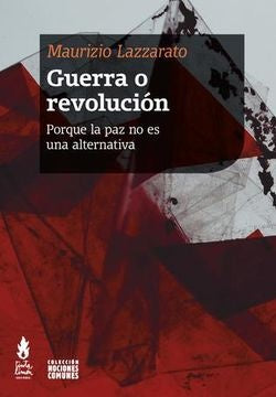 Guerra o revolución | MAURIZIO LAZZARATO
