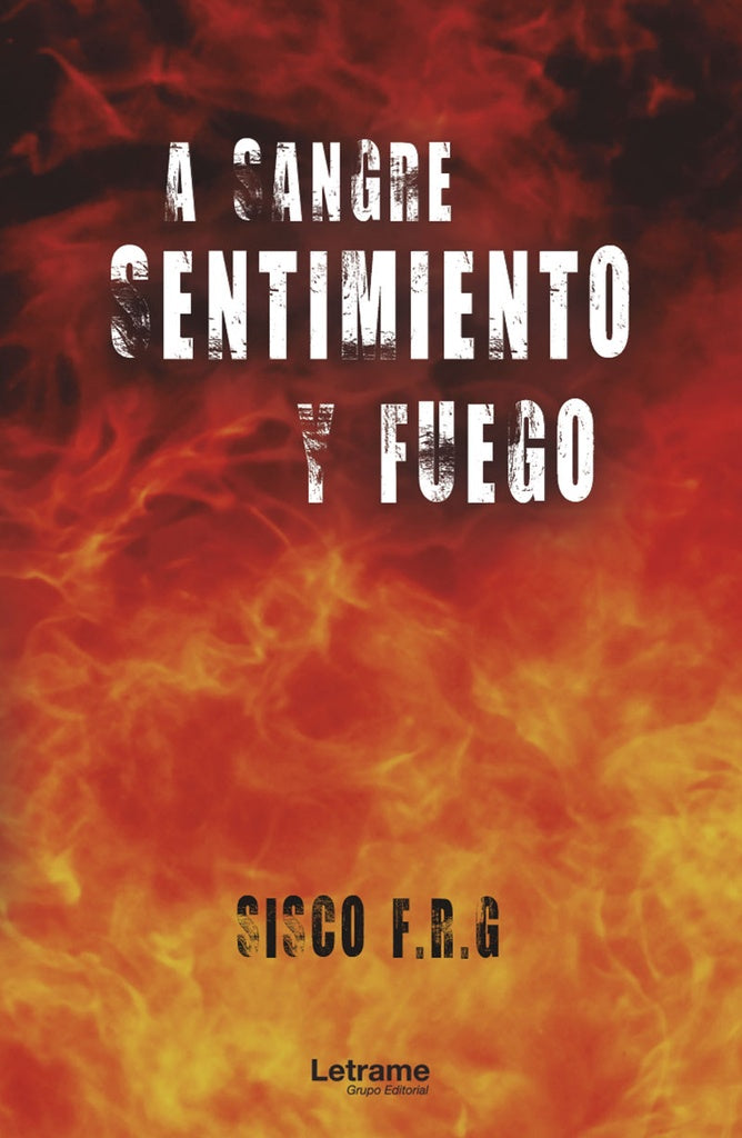 A sangre, sentimiento y fuego | Sisco F.R.G