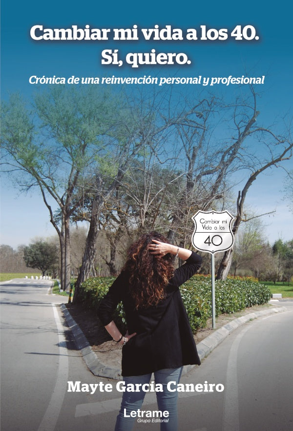 Cambiar mi vida a los 40. Si, quiero. Cronica de una reinvencion personal y profesional | Mayte Garcia Caneiro