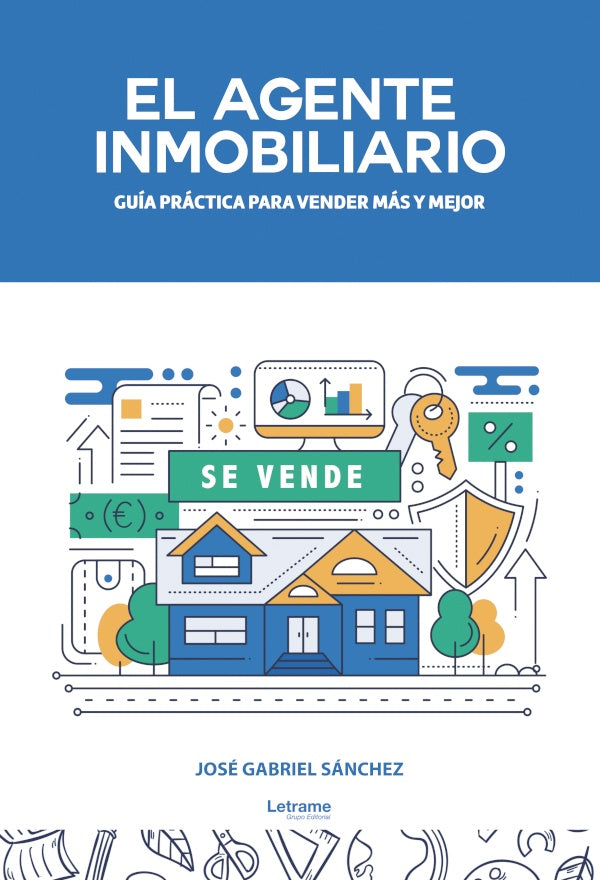 El agente inmobiliario. Guia practica para vender mas y mejor | Jose Gabriel Sanchez